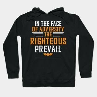 In the face of adversity, the righteous prevail Hoodie